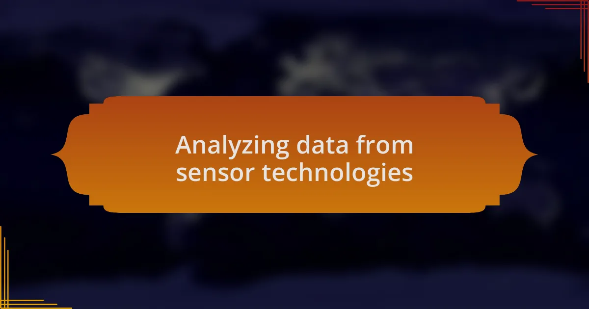 Analyzing data from sensor technologies
