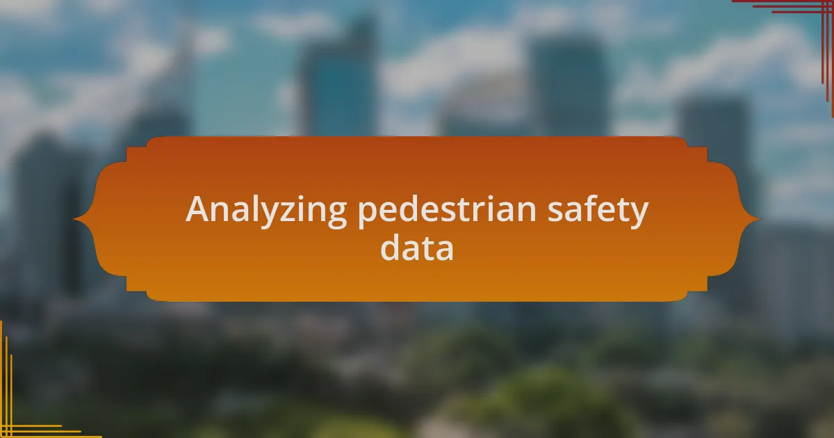 Analyzing pedestrian safety data