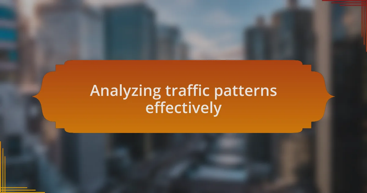 Analyzing traffic patterns effectively