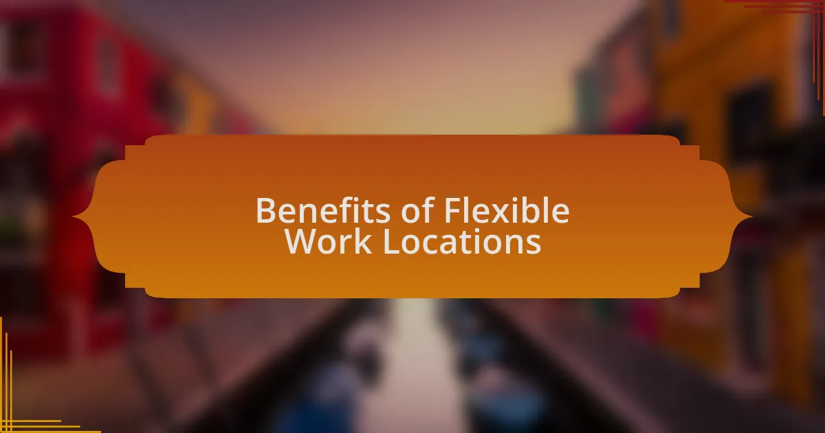 Benefits of Flexible Work Locations