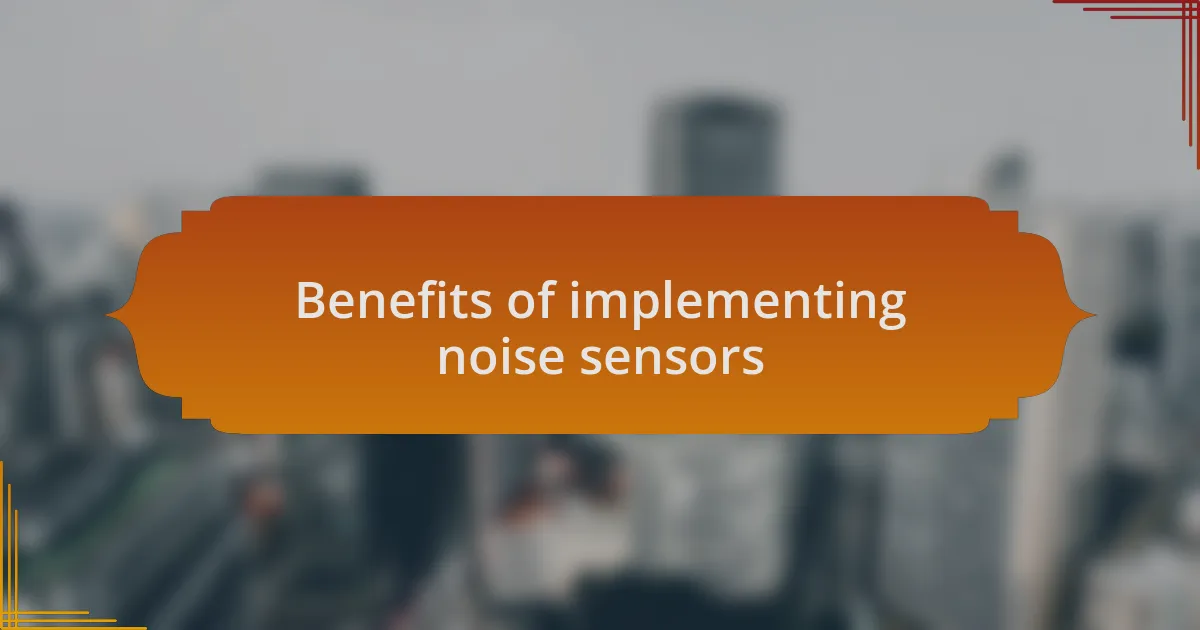 Benefits of implementing noise sensors
