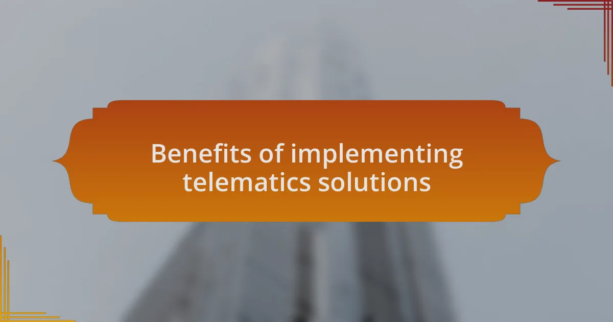 Benefits of implementing telematics solutions