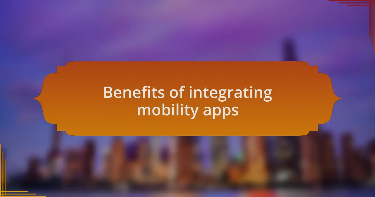 Benefits of integrating mobility apps