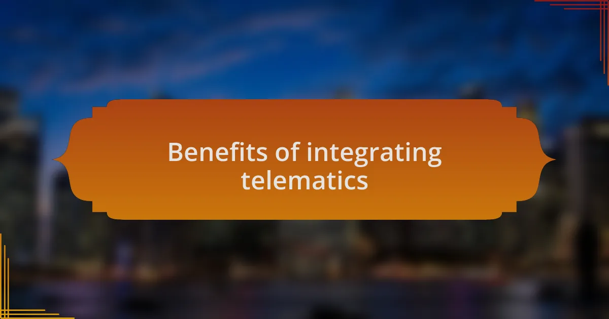 Benefits of integrating telematics