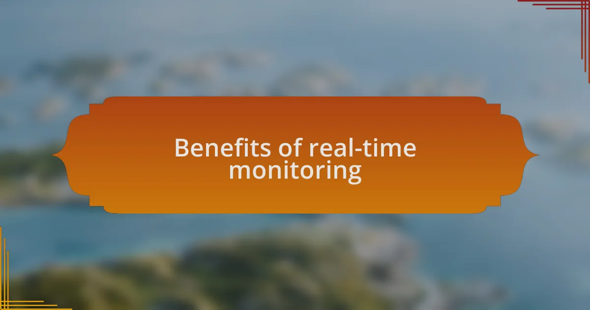 Benefits of real-time monitoring