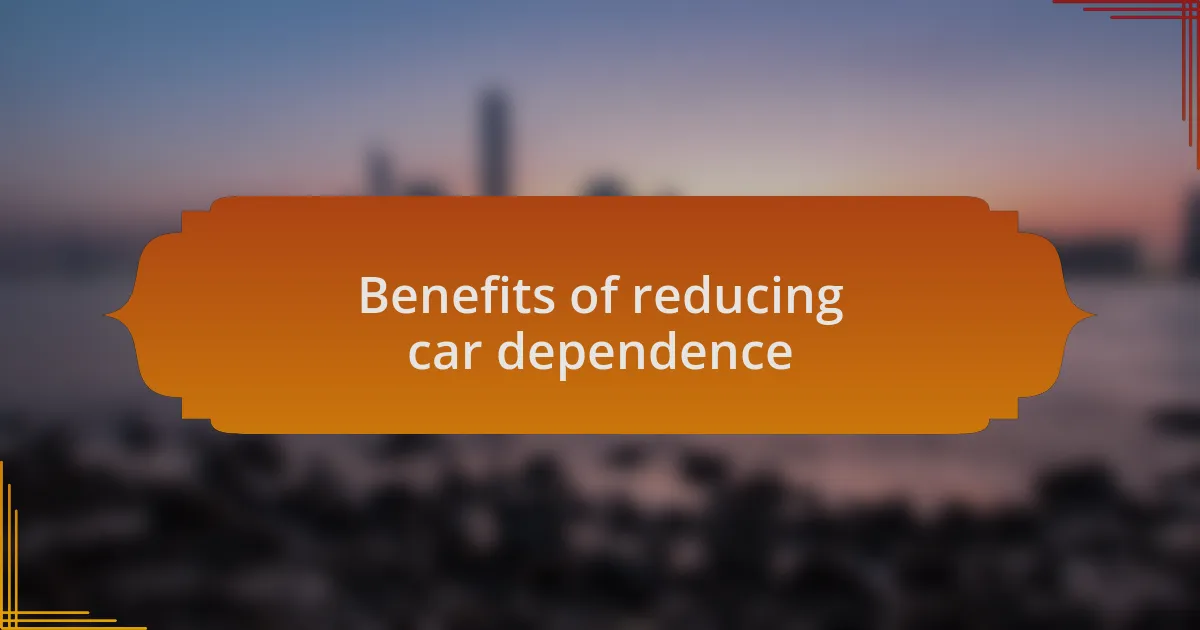 Benefits of reducing car dependence