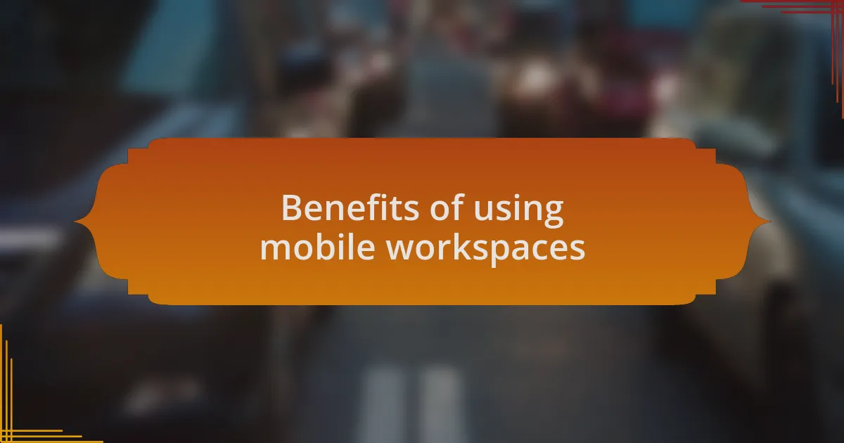 Benefits of using mobile workspaces
