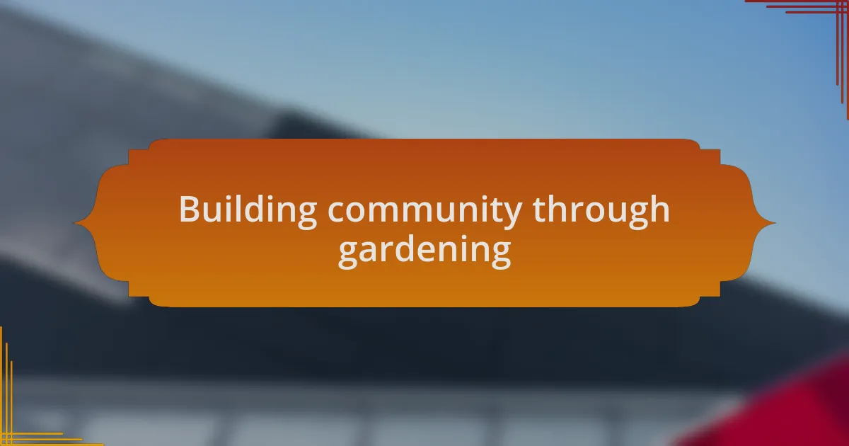 Building community through gardening