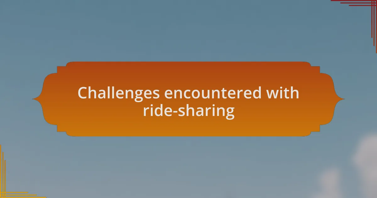 Challenges encountered with ride-sharing