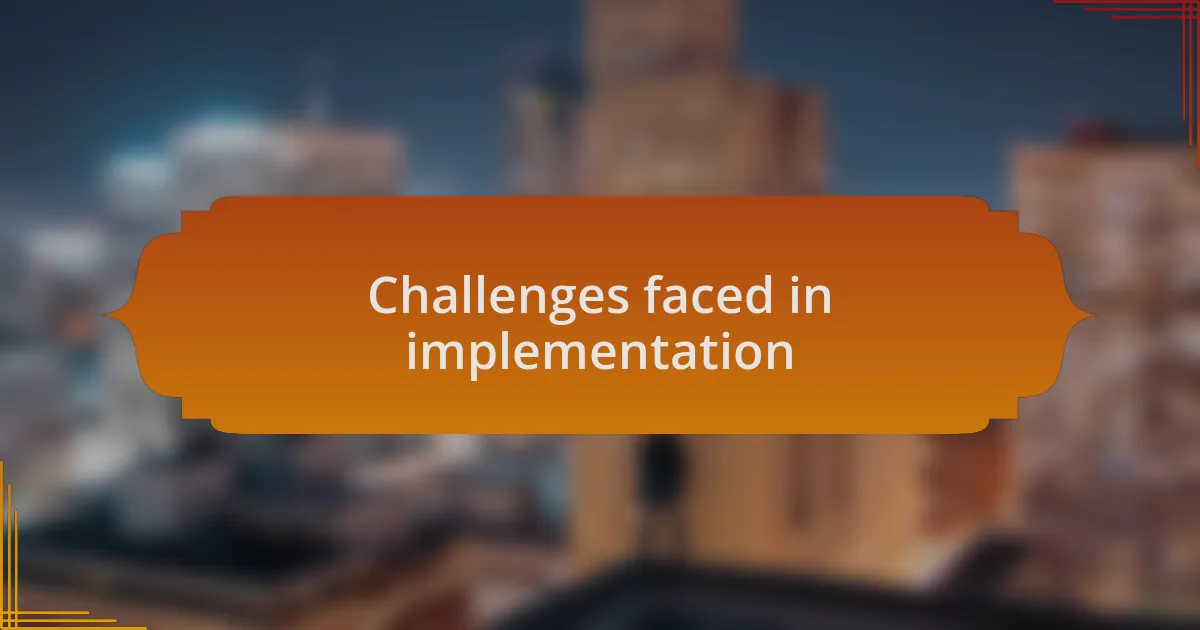 Challenges faced in implementation