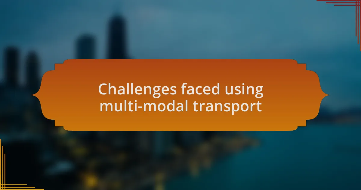 Challenges faced using multi-modal transport