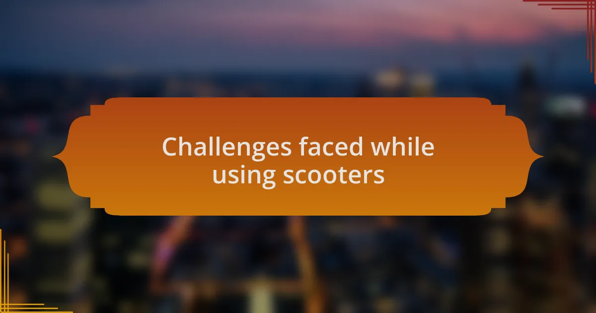 Challenges faced while using scooters