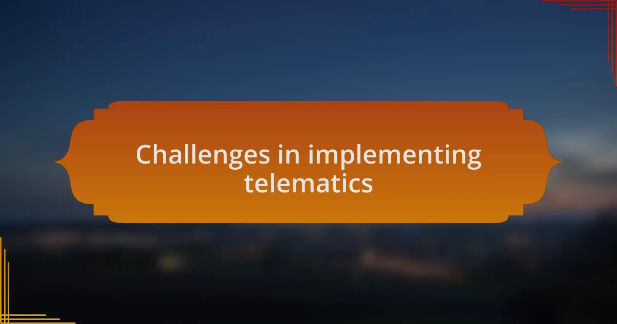 Challenges in implementing telematics