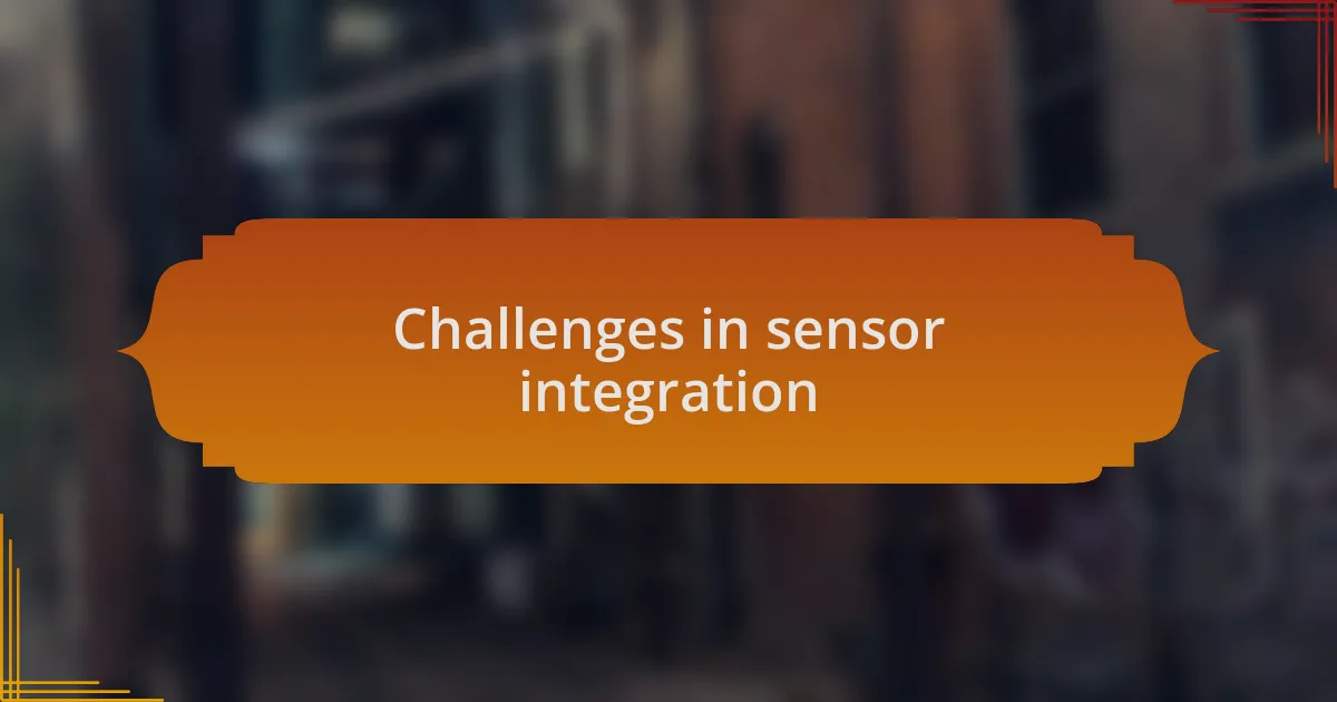 Challenges in sensor integration