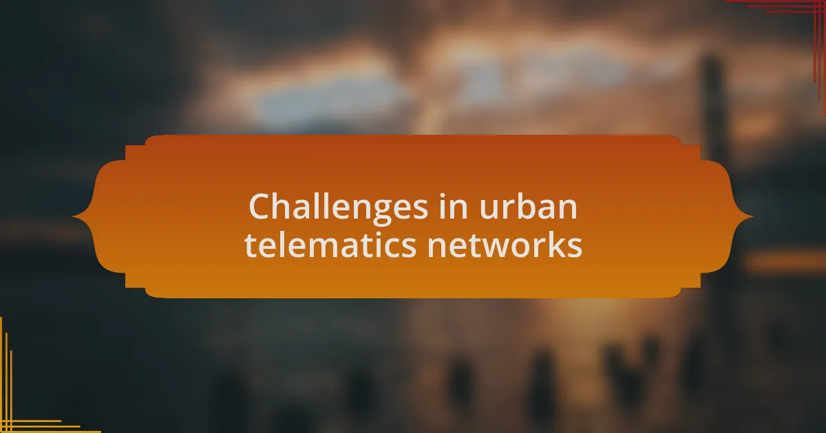 Challenges in urban telematics networks