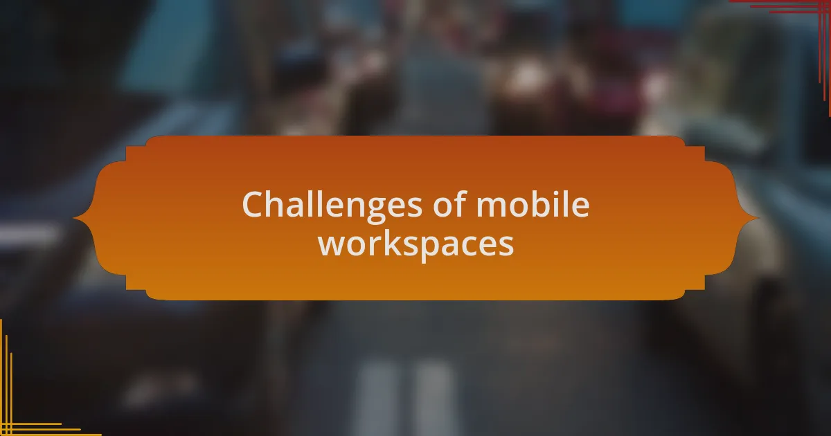 Challenges of mobile workspaces
