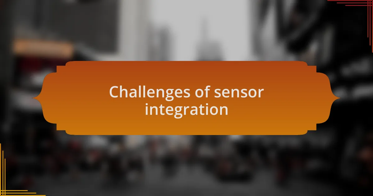 Challenges of sensor integration