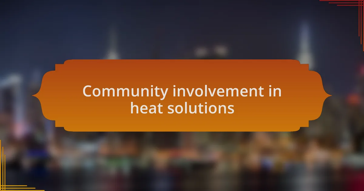 Community involvement in heat solutions