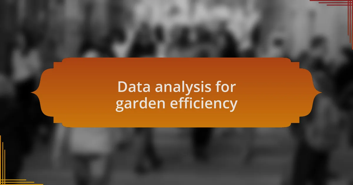 Data analysis for garden efficiency