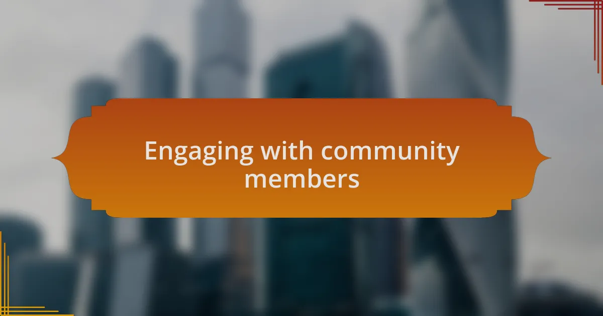 Engaging with community members