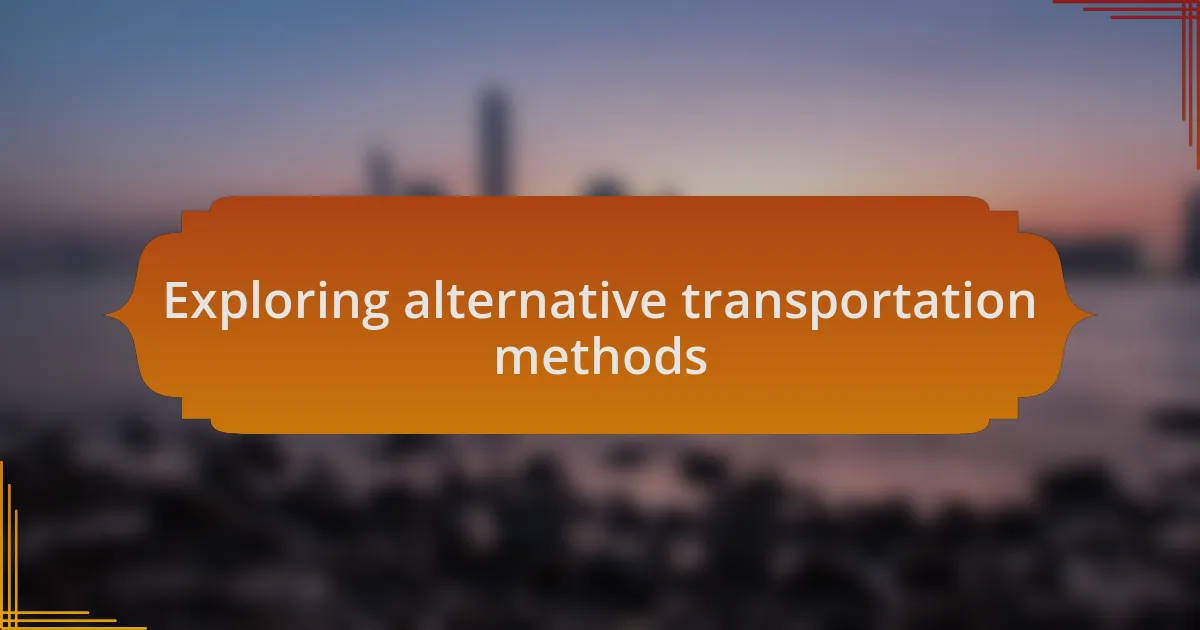 Exploring alternative transportation methods