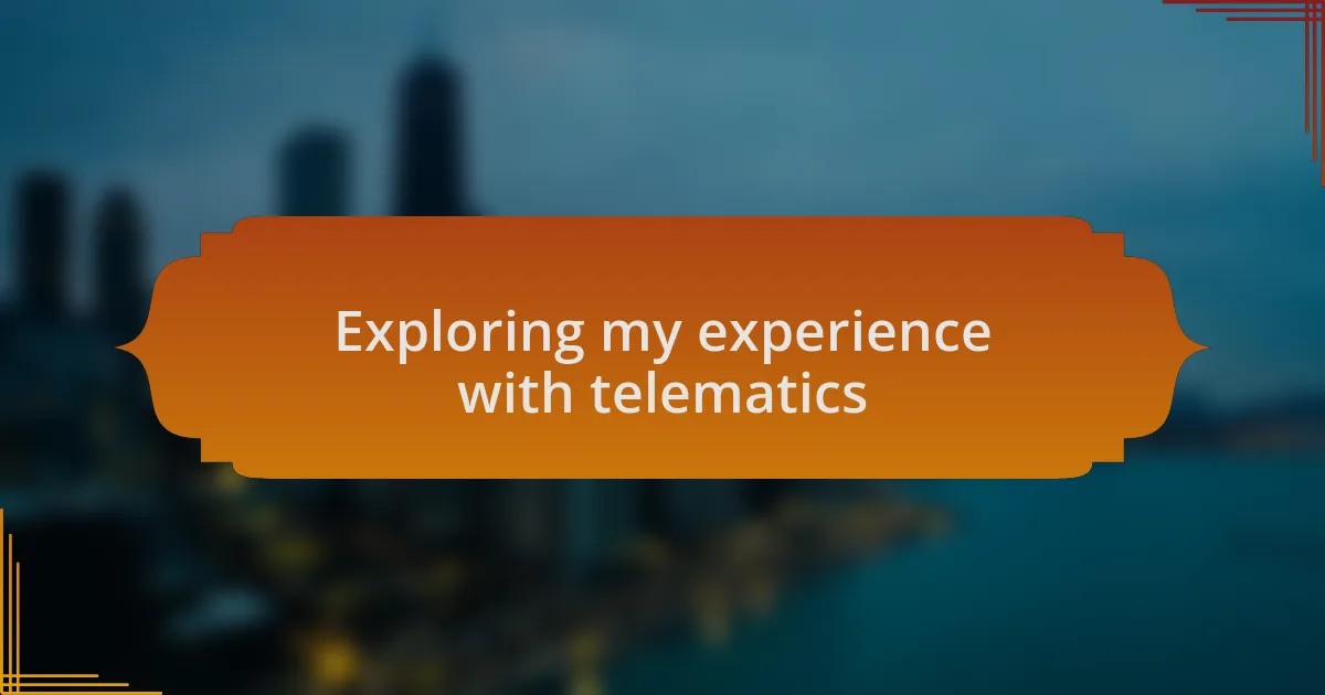 Exploring my experience with telematics