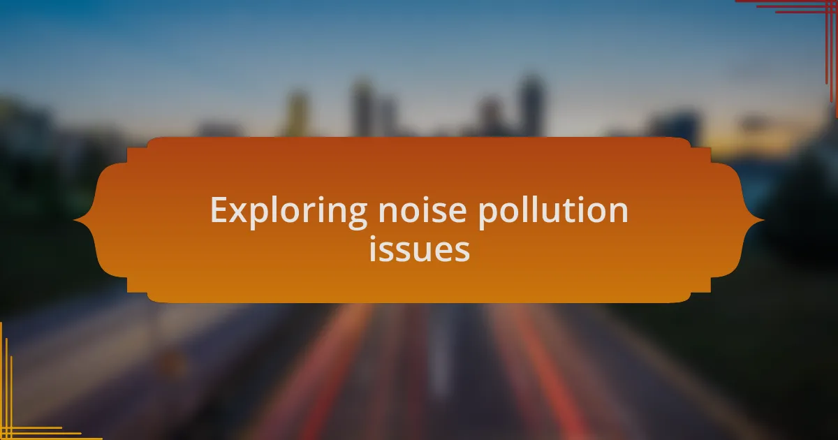 Exploring noise pollution issues