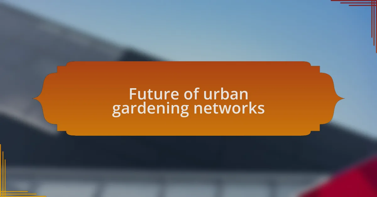 Future of urban gardening networks