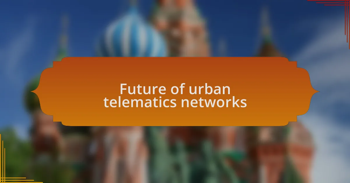 Future of urban telematics networks