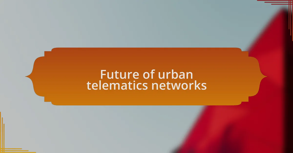 Future of urban telematics networks