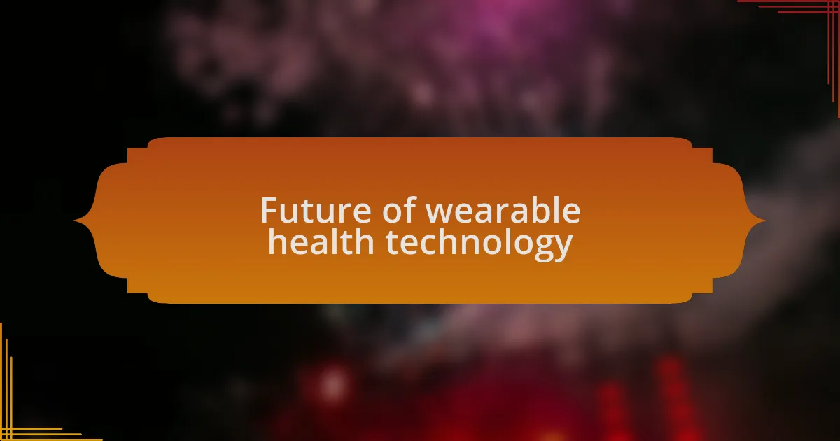 Future of wearable health technology