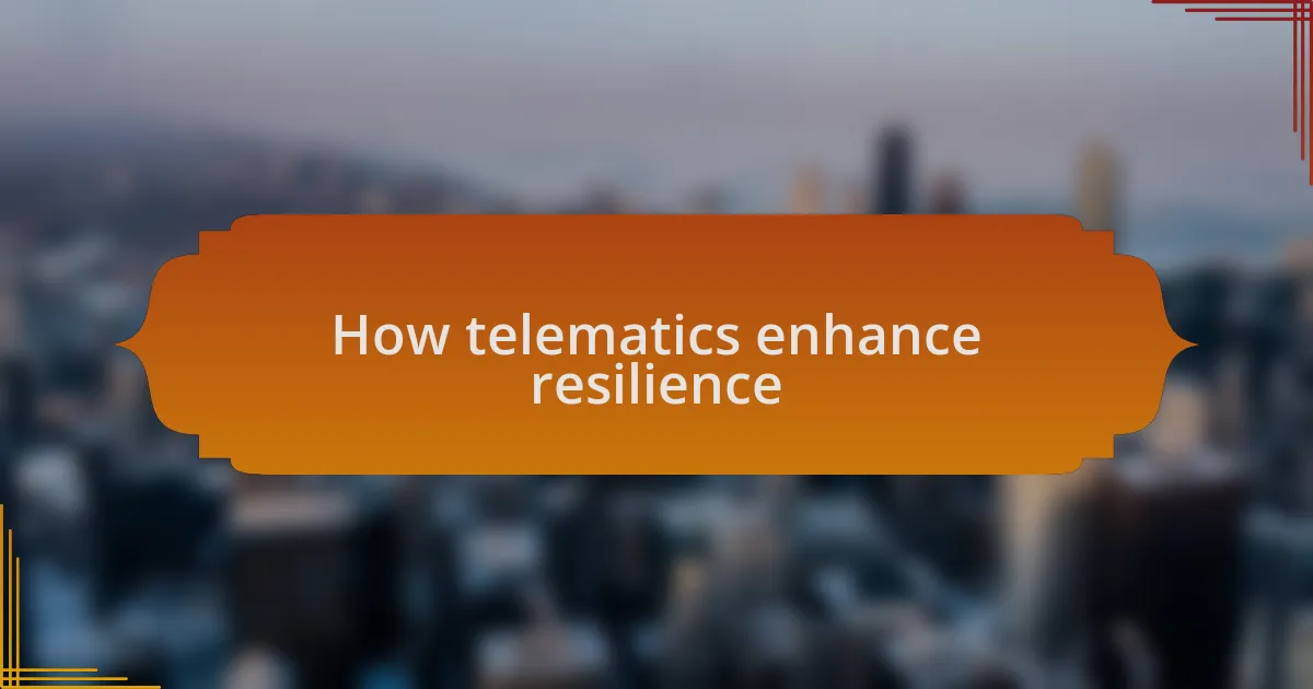 How telematics enhance resilience