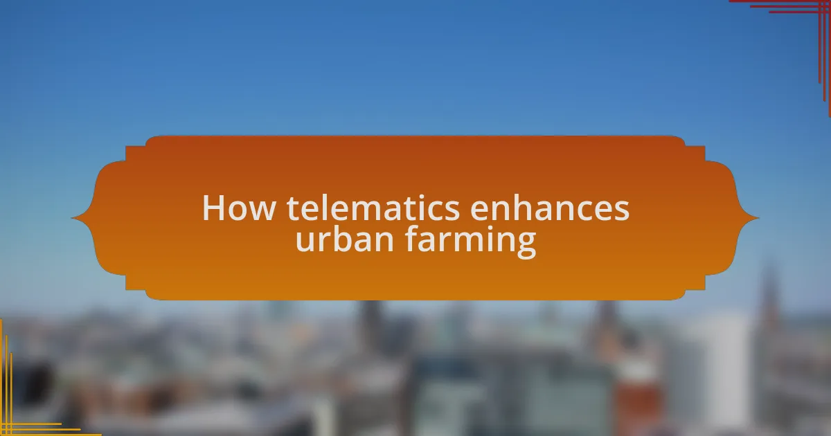 How telematics enhances urban farming