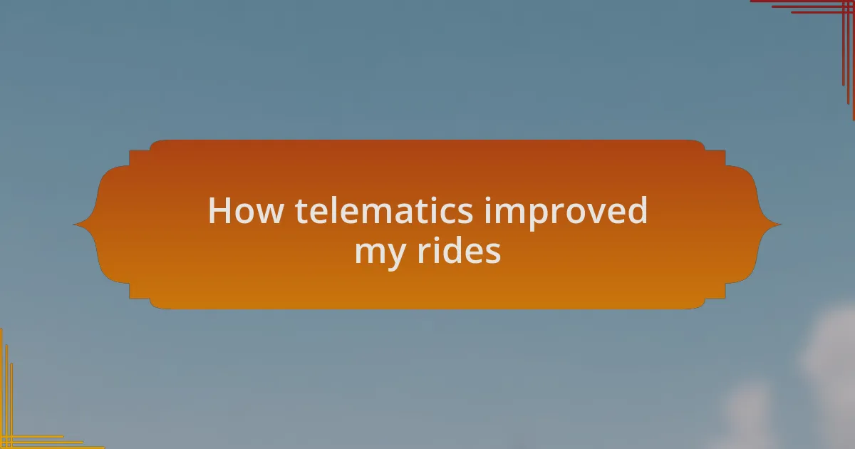 How telematics improved my rides