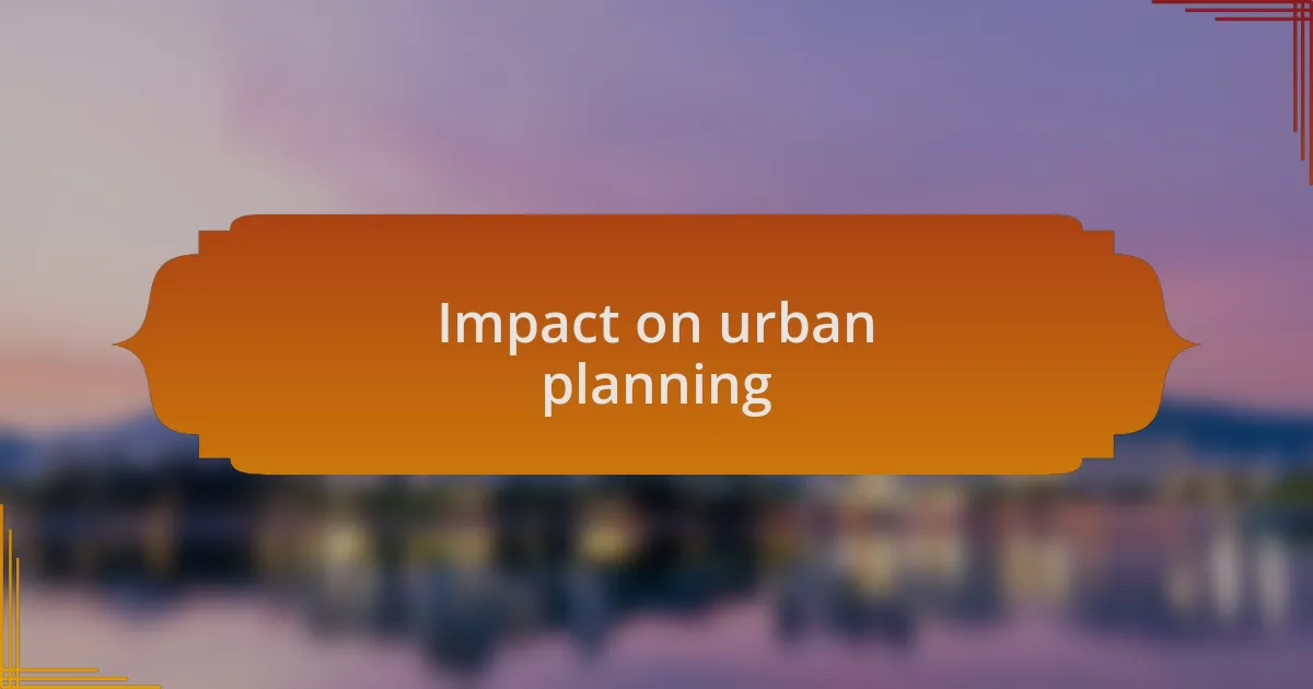 Impact on urban planning