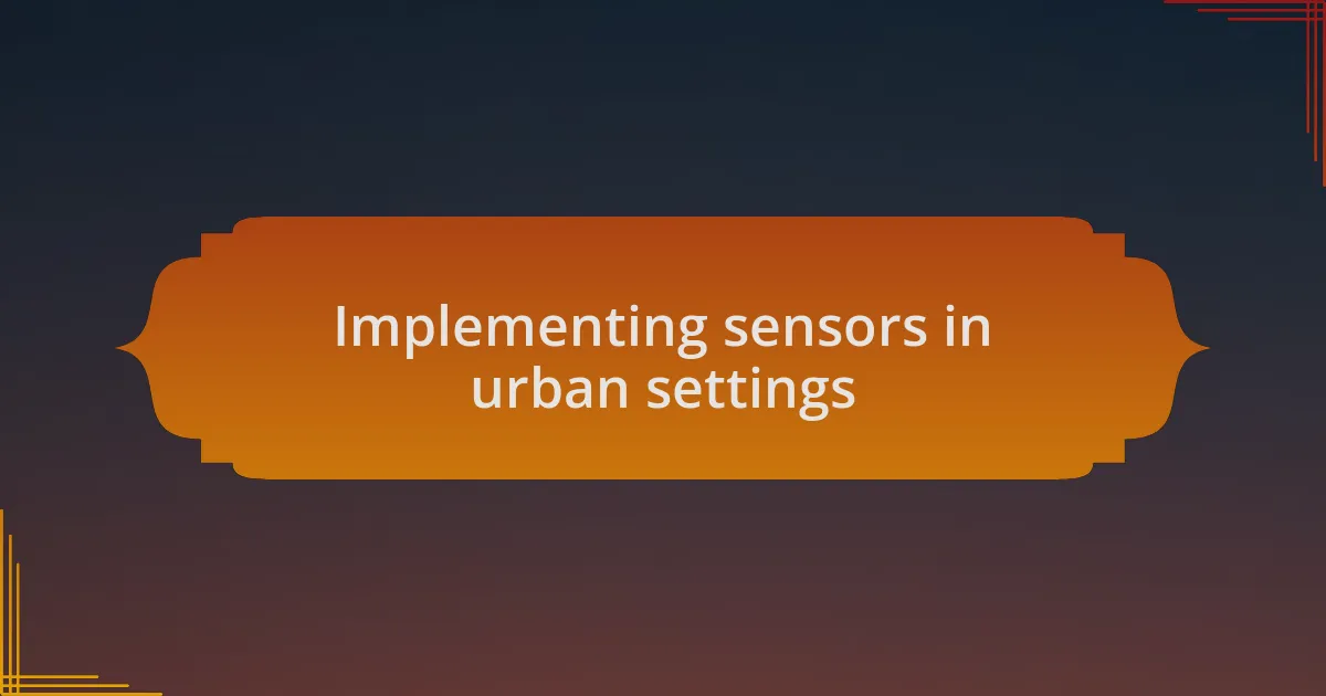 Implementing sensors in urban settings