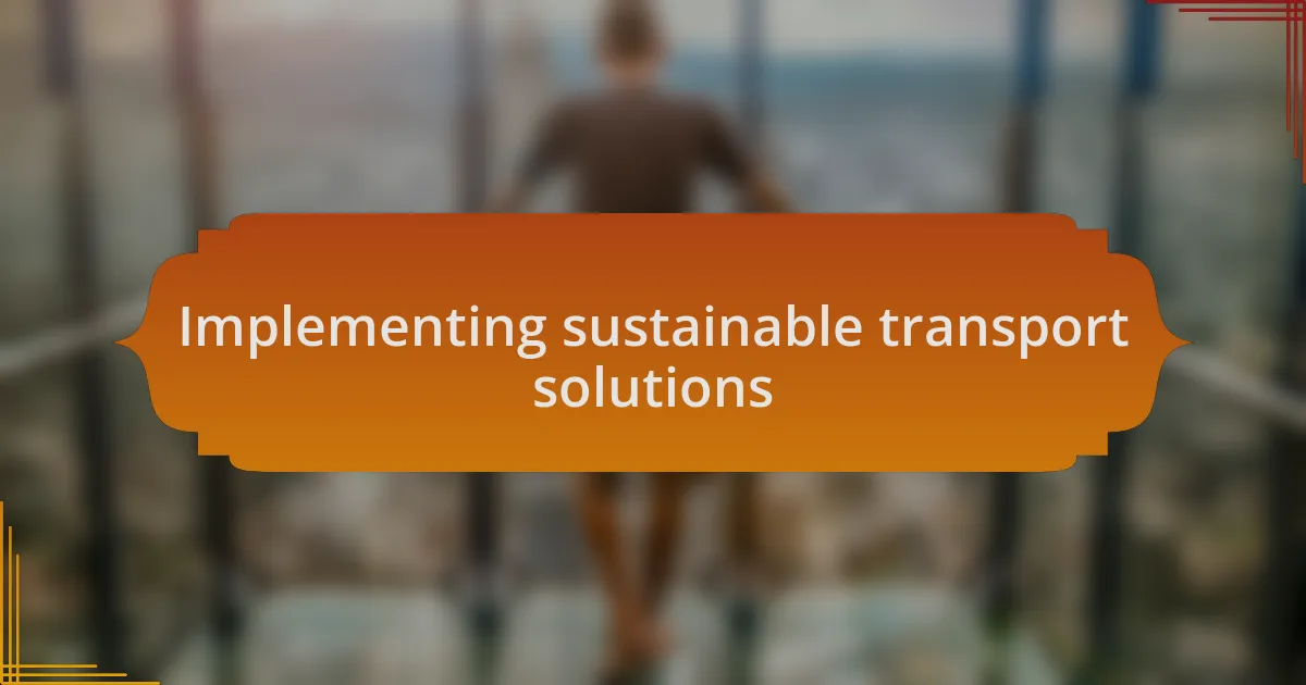 Implementing sustainable transport solutions