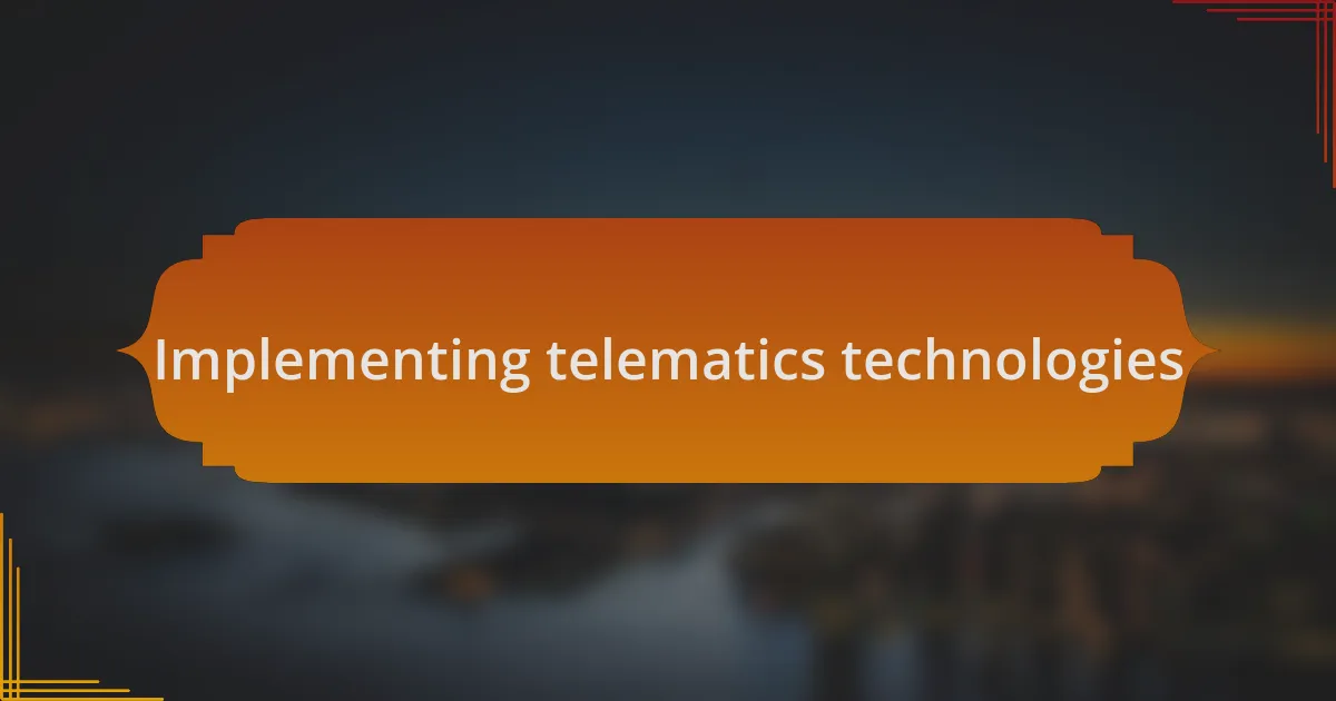 Implementing telematics technologies