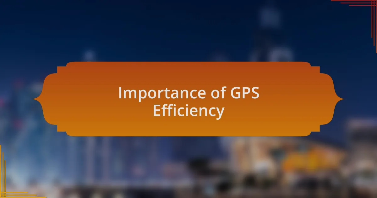 Importance of GPS Efficiency