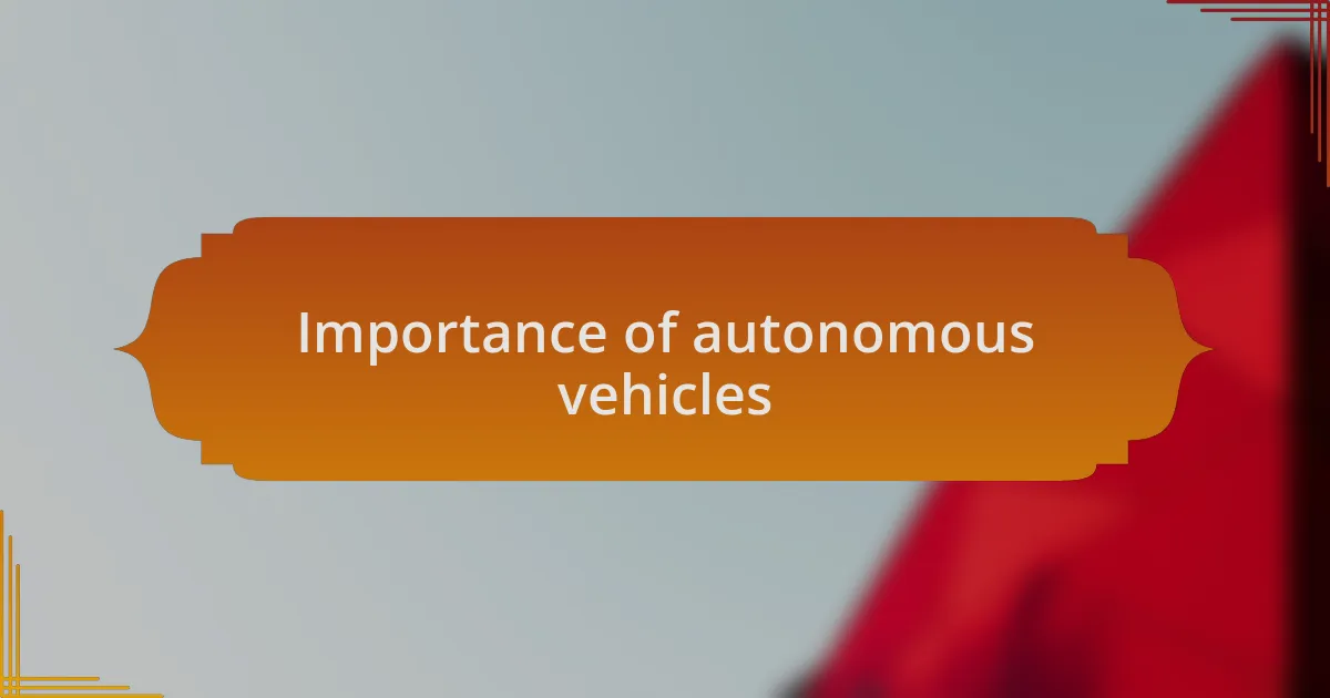 Importance of autonomous vehicles