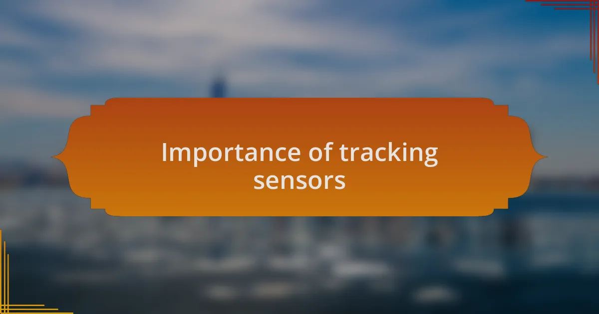 Importance of tracking sensors