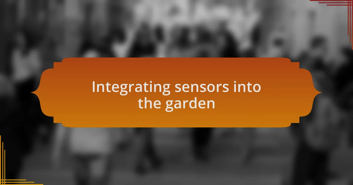 Integrating sensors into the garden