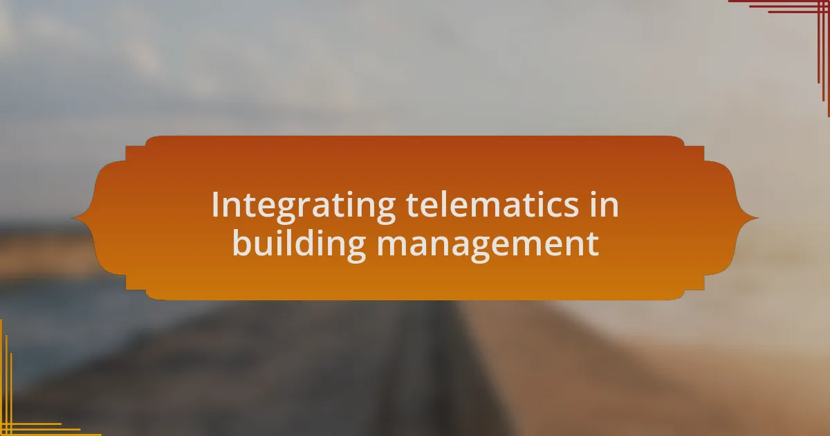 Integrating telematics in building management
