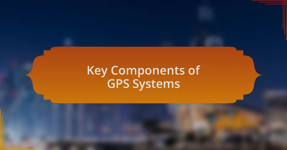 Key Components of GPS Systems