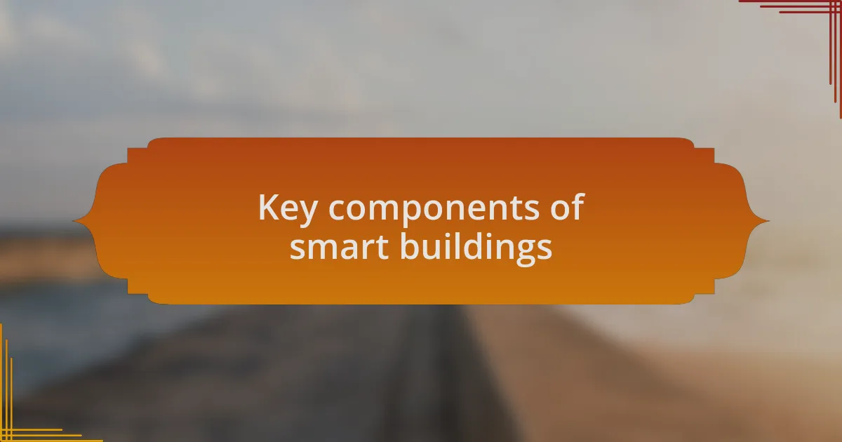 Key components of smart buildings