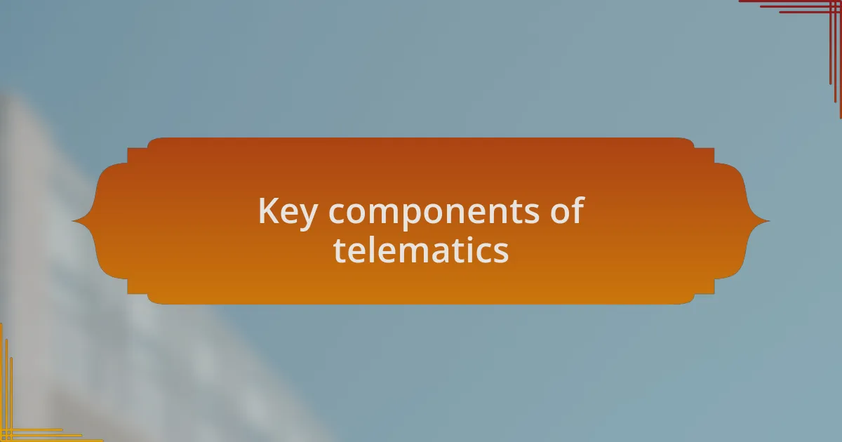 Key components of telematics