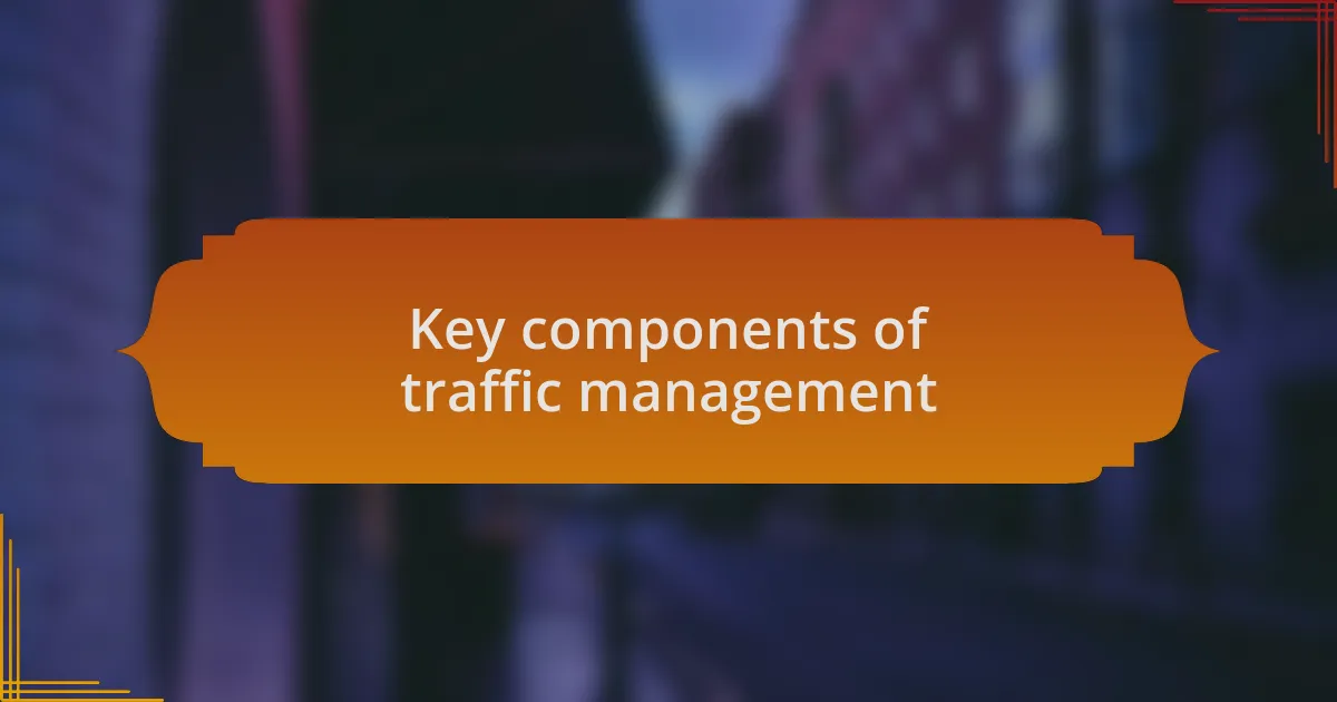 Key components of traffic management