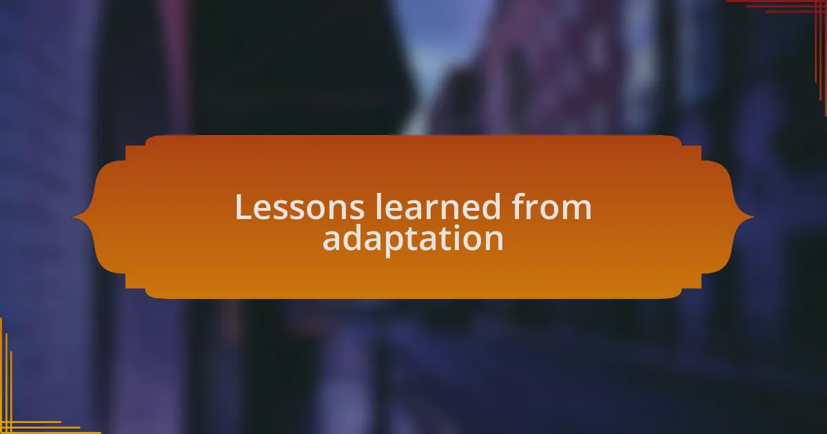 Lessons learned from adaptation