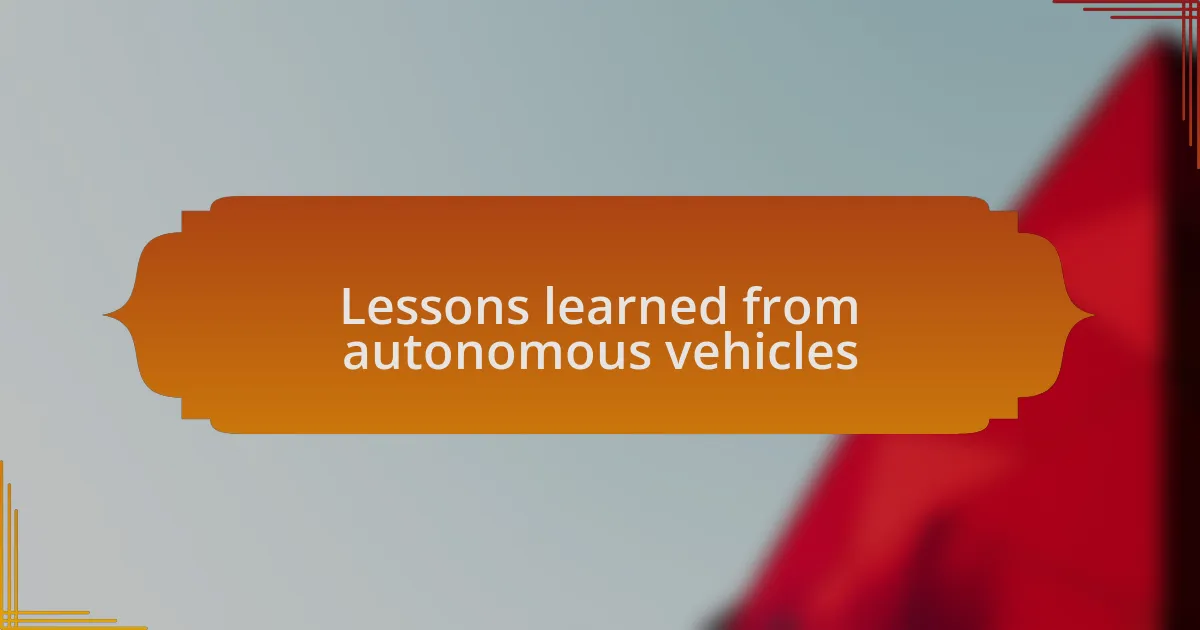Lessons learned from autonomous vehicles