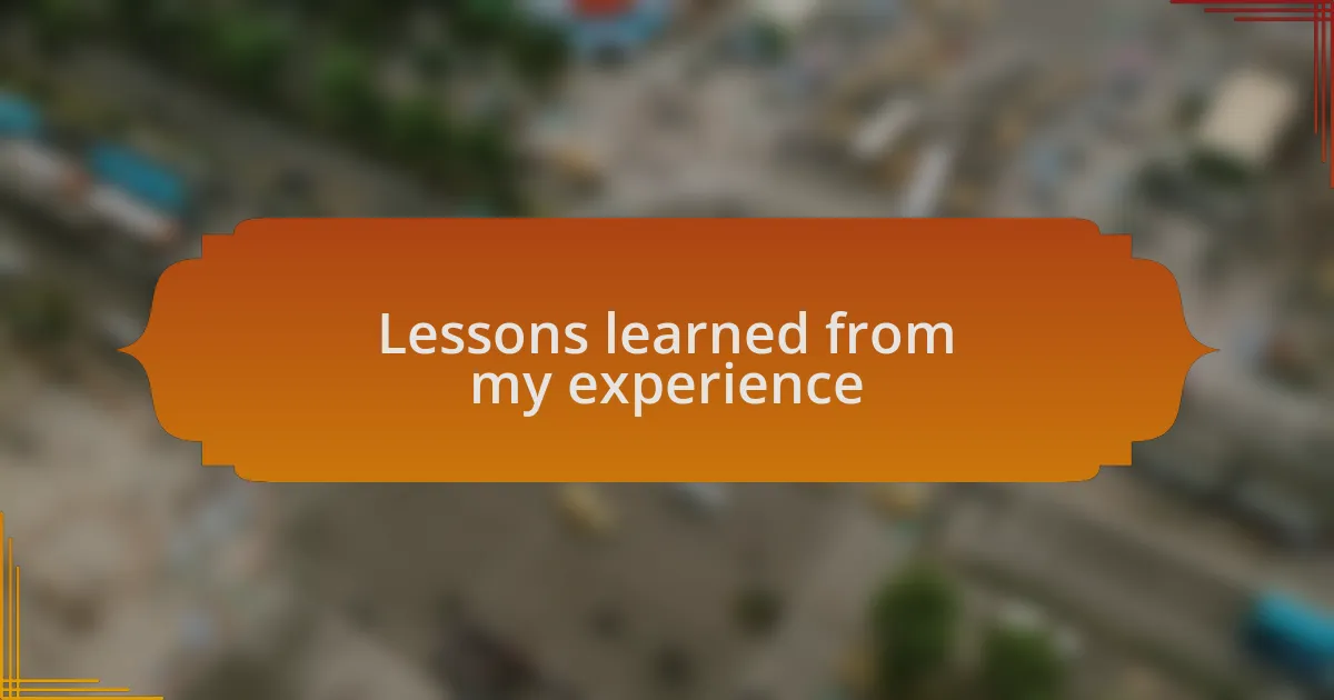 Lessons learned from my experience